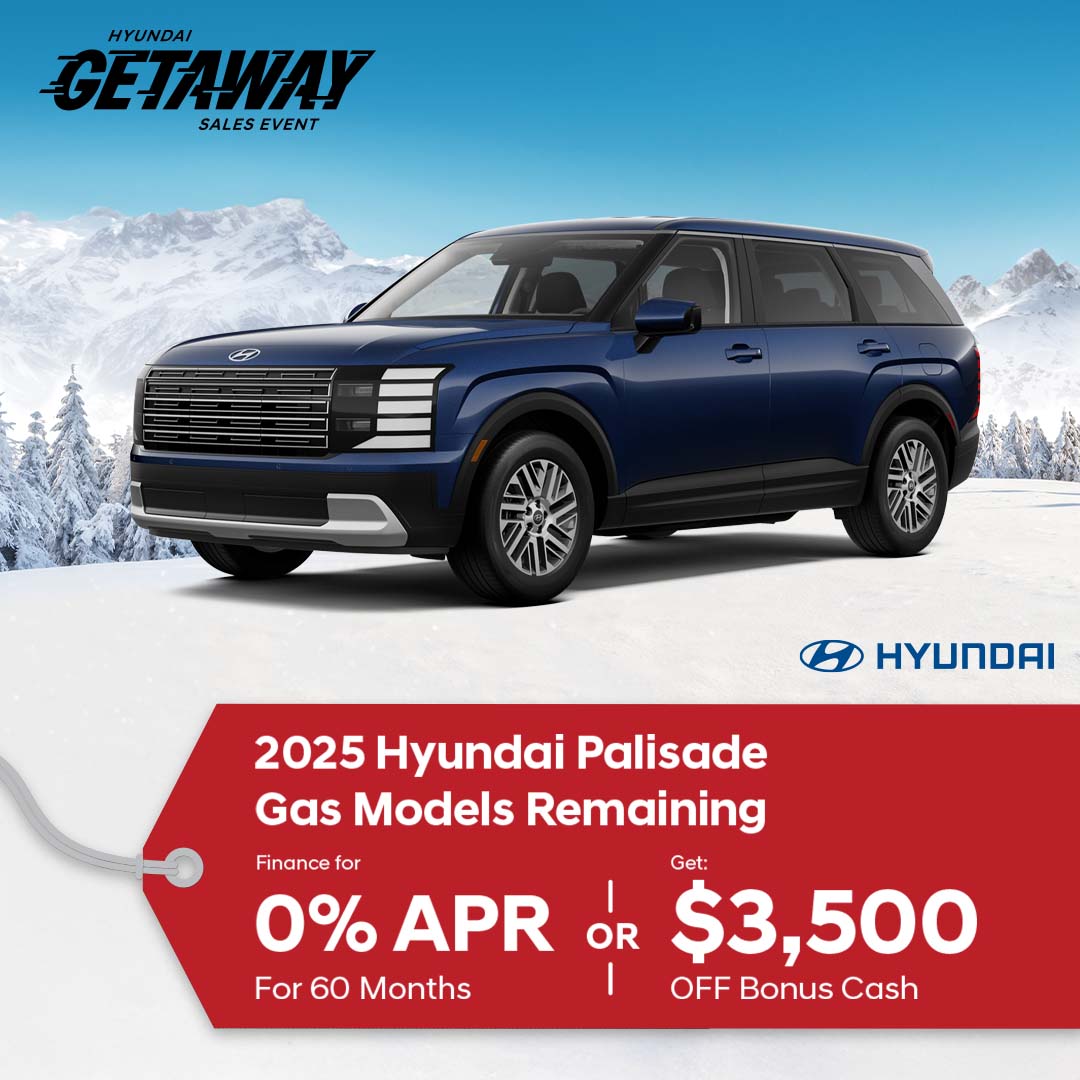 2025 HYUNDAI PALISADE GAS MODELS REMAINING 0% APR FOR 60 MONTHS OR GET $3,500 OFF BONUS CASH