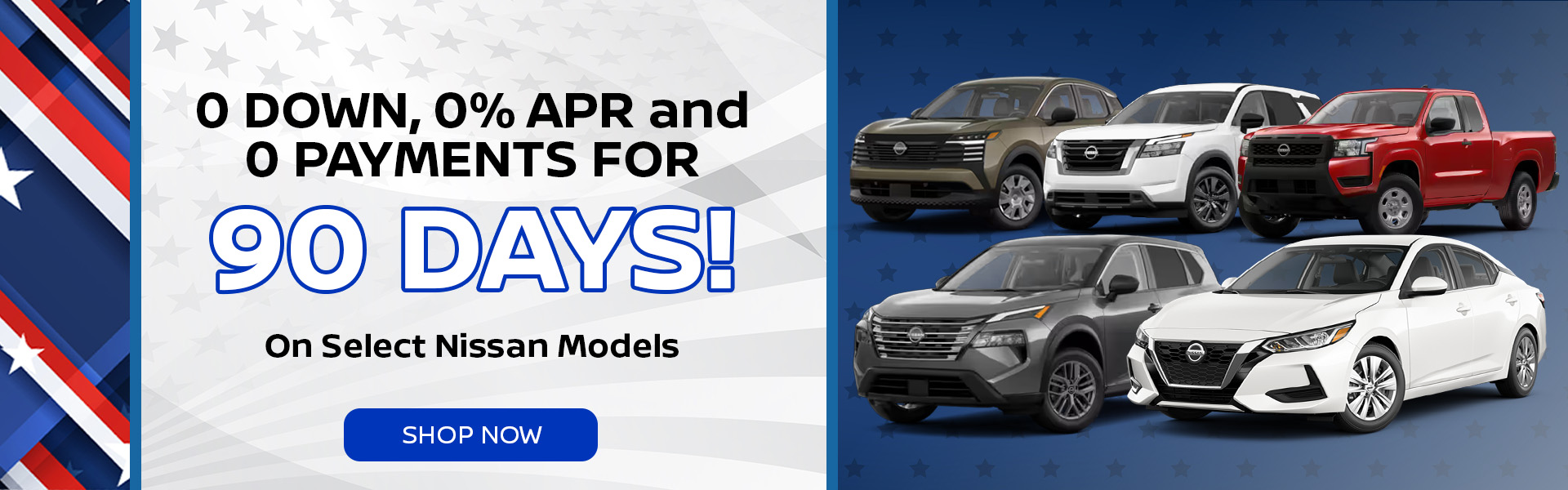 0 DOWN, 0% APR and 0 PAYMENTS FOR 90 DAYS!
