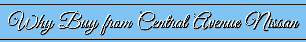 Why Buy from Central Avenue Nissan