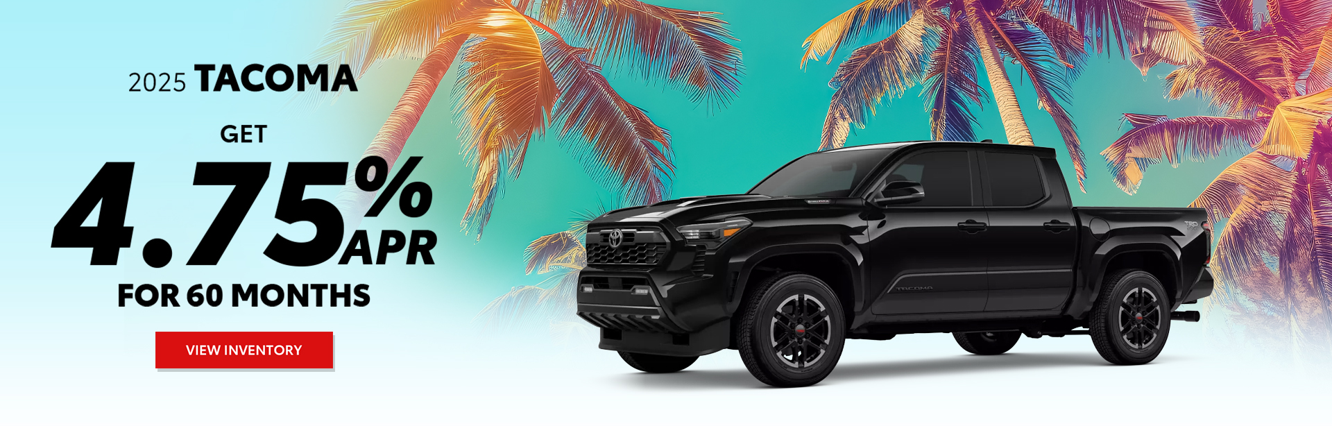 Amazing Deals on a 2025 Toyota Tacoma.