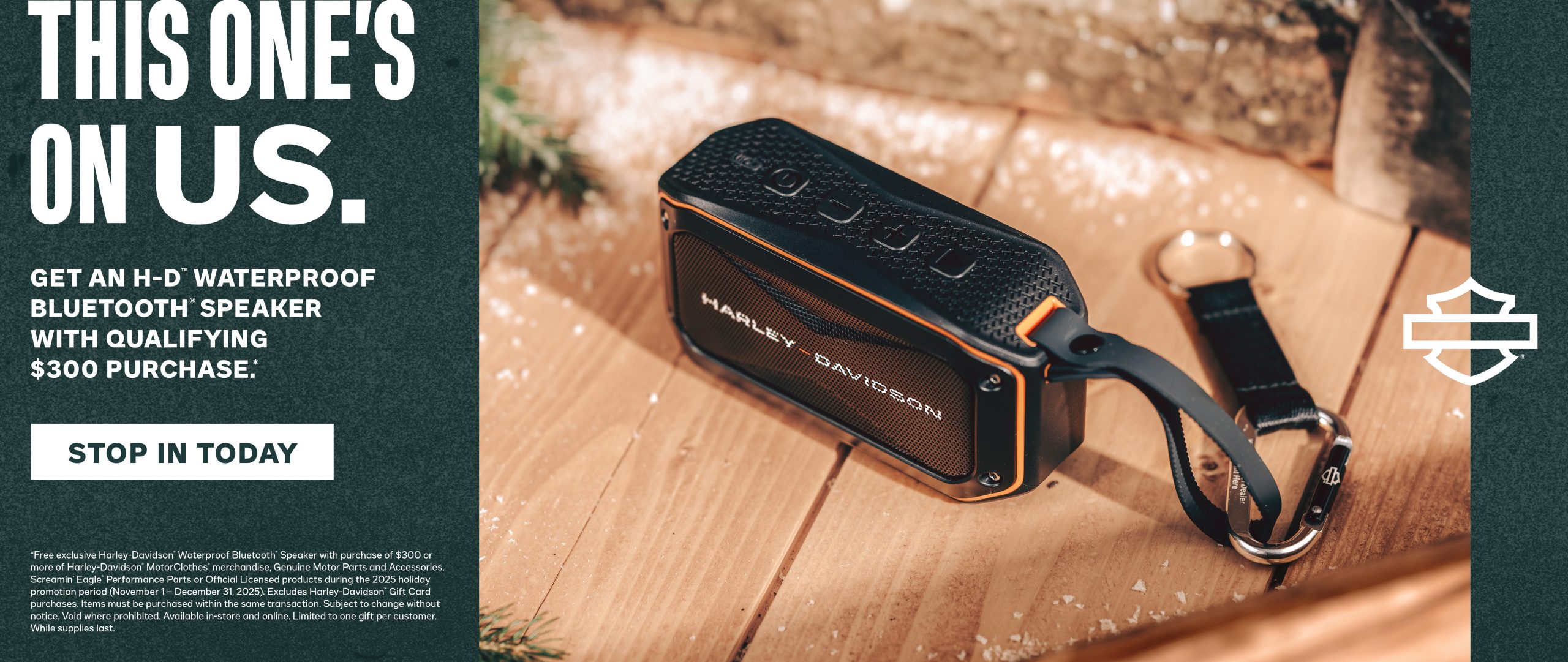 Get an H-D Waterproof Bluetooth Speaker with qualifying $300 purchase