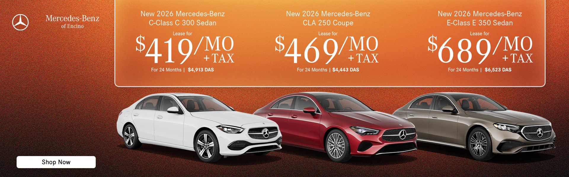 New 2026 Mercedes-Benz CLA 250 Coupe Lease for $469 /month + Tax, 24 Months $4,443 due at signing New 2026 Mercedes-Benz C-Class C 300 Sedan Lease for $419 /month + Tax, 24 Months $4,913 due at signing New 2026 Mercedes-Benz E-Class E 350 Sedan Lease for $689 /month + Tax, 24 Months $6,523 due at signing