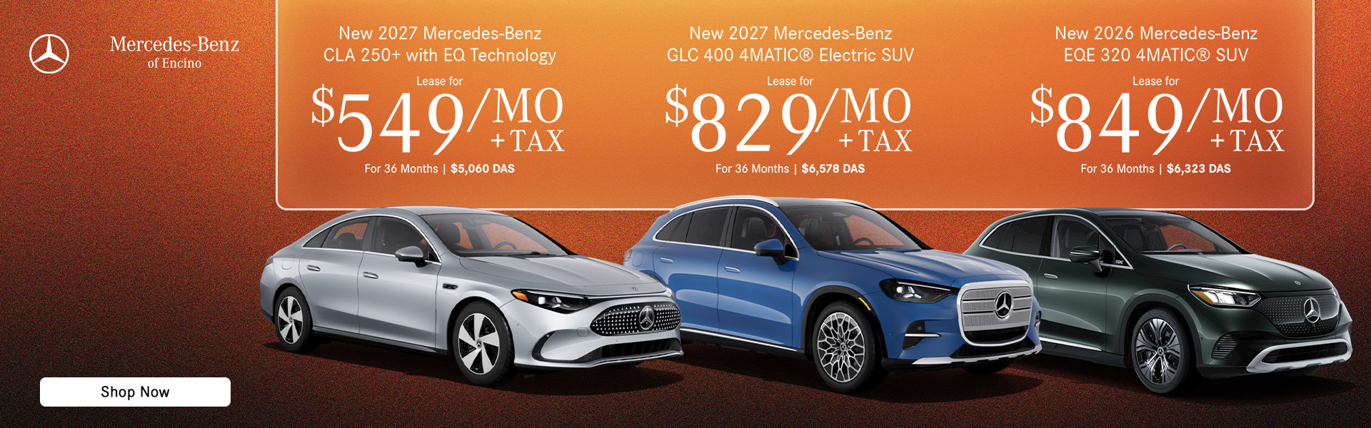New 2027 Mercedes-Benz CLA 250+ with EQ Technology Lease for $549 /month + Tax, 36 Months $5,060 due at signing New 2027 Mercedes-Benz GLC 400 4MATIC® Electric SUV Lease for $829 /month + Tax, 36 Months $6,578 due at signing New 2026 Mercedes-Benz EQE 320 4MATIC® SUV Lease for $849 /month + Tax, 36 Months $6,323 due at signing