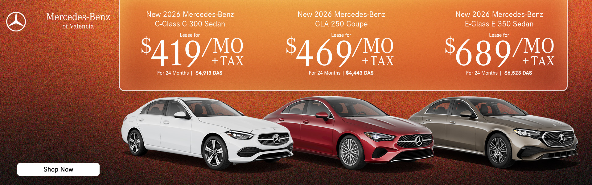 New 2026 Mercedes-Benz CLA 250 Coupe Lease for $469 /month + Tax, 24 Months $4,443 due at signing New 2026 Mercedes-Benz C-Class C 300 Sedan Lease for $419 /month + Tax, 24 Months $4,913 due at signing New 2026 Mercedes-Benz E-Class E 350 Sedan Lease for $689 /month + Tax, 24 Months $6,523 due at signing