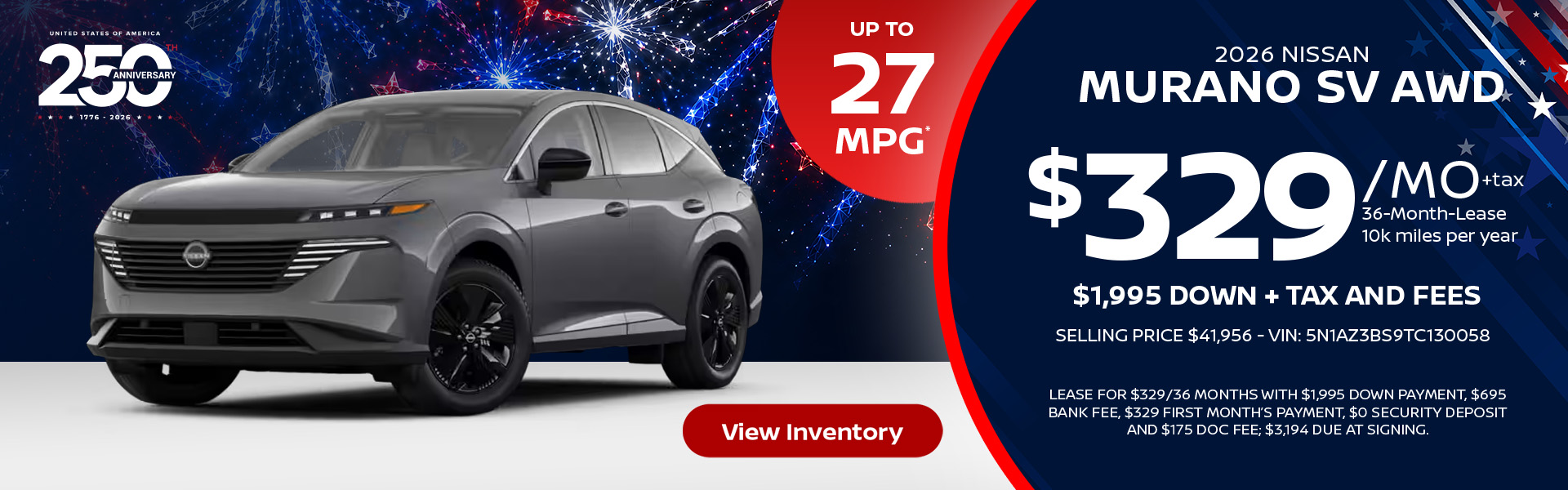 2026 Nissan Murano SV AWD up to 27 MPG* Lease for $329 per month for 36 months 10k miles per year $1,995 down + tax and fees Selling price $41,956 - VIN: 5N1AZ3BS9TC130058 Lease For $329/36 months with $1,995 down payment, $695 bank fee, $329 first month’s payment, $0 security deposit and $175 doc fee; $3,194 due at signing.