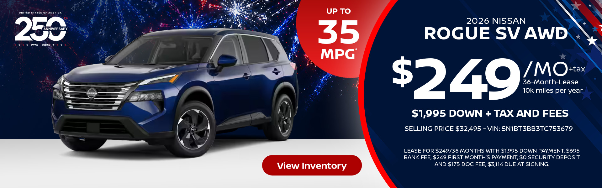 2026 Nissan Rogue SV AWD Up to 35 MPG* Lease for $249 per month for 36 months 10k miles per year $1,995 down + tax and fees Selling Price $32,495 - VIN: 5N1BT3BB3TC753679 Lease For $249/36 months with $1,995 down payment, $695 bank fee, $249 first month’s payment, $0 security deposit and $175 doc fee; $3,114 due at signing.