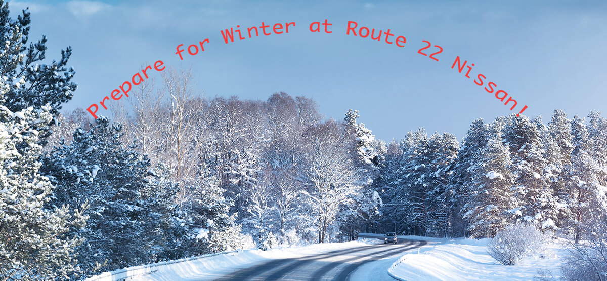 Prepare for Winter at Route 22 Nissan!