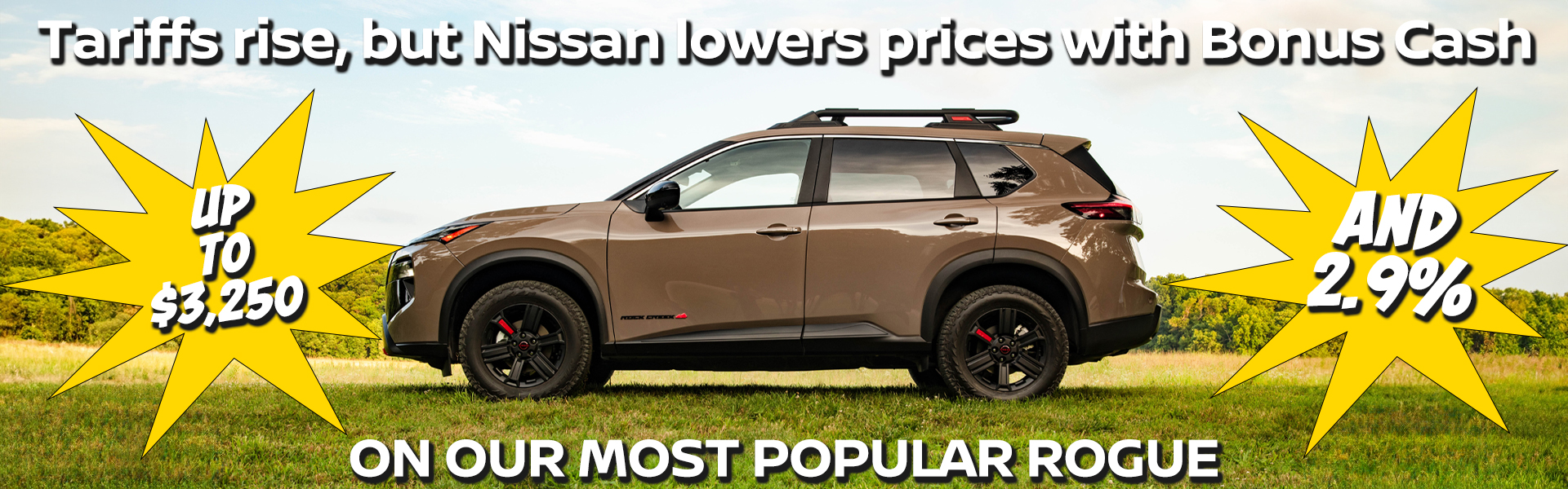 Tariffs rise, but Nissan lowers prices with Bonus Cash. Up to $3,250 AND 2.9% on our most popular Rogue!