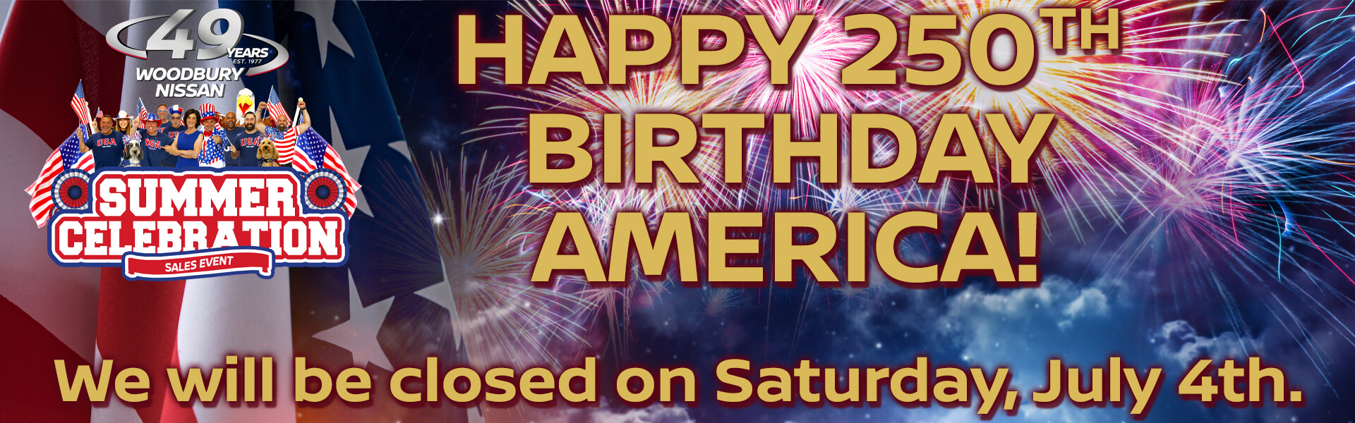 Happy 250th birthday America! We will be closed on Saturday, July 4th.
