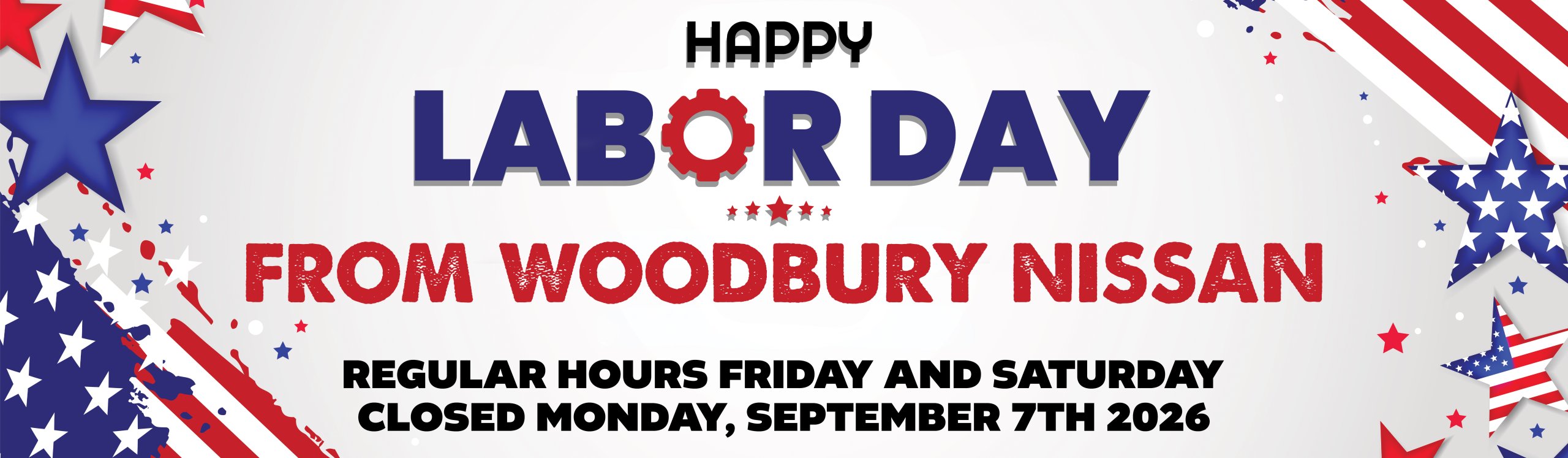Happy Labor Day from Woodbury Nissan. We will be open regular hours on Friday and Saturday, and closed on Monday, September 7th 2026.