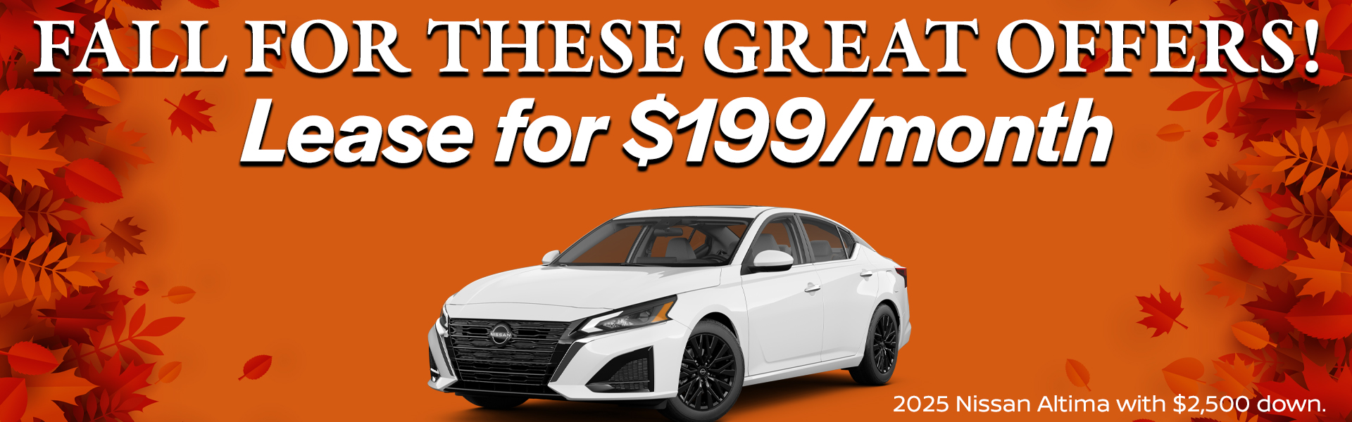 2025 Nissan Altima is available for just $199 per month with a $2,500 down payment. VIN 1N4BL4DV8SN419741 Model #13315 MSRP $30,080 Selling price $28,096. Lease for $199 per month for 36 months totaling $7,164. 5K miles/yr. $2,500 down payment. Price includes all costs to be paid by customer, except for licensing costs, taxes, registration, acquisition fees, and a $349 dealer doc fee, $0 security deposit. Includes all applicable rebates and incentives. Lessee must qualify for Tier 1 approval with NMAC. Images are for illustration purposes only. Not responsible for typographical errors. Subject to residency restrictions. Expires 11/30/2025.