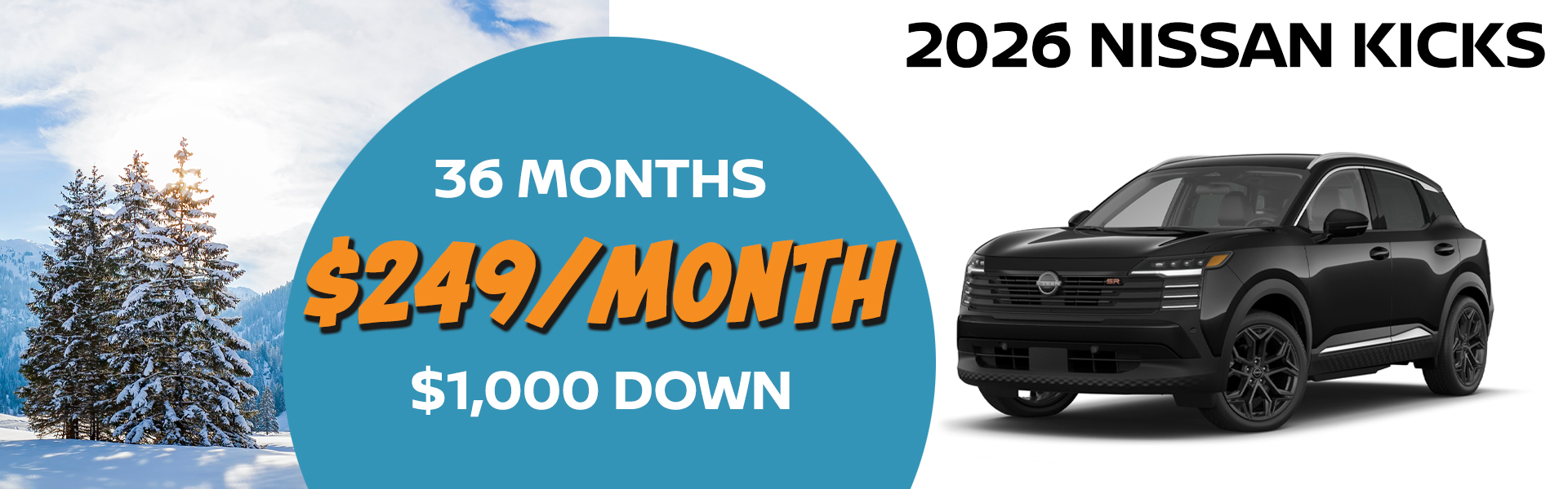 2026 Nissan Kicks is available for just $249 per month with a $1,000 down payment. VIN 3N8AP6CBXTL313536 Model #21216 MSRP $28,075 Selling price $27,117. Lease for $249 per month for 36 months totaling $8,964. 5K miles/yr. $1,000 down payment. Price includes all costs to be paid by customer, except for licensing costs, taxes, registration, acquisition fees, and a $349 dealer doc fee, $0 security deposit. Includes all applicable rebates and incentives. Lessee must qualify for Tier 1 approval with NMAC. Images are for illustration purposes only. Not responsible for typographical errors. Subject to residency restrictions. Expires 12/31/25.