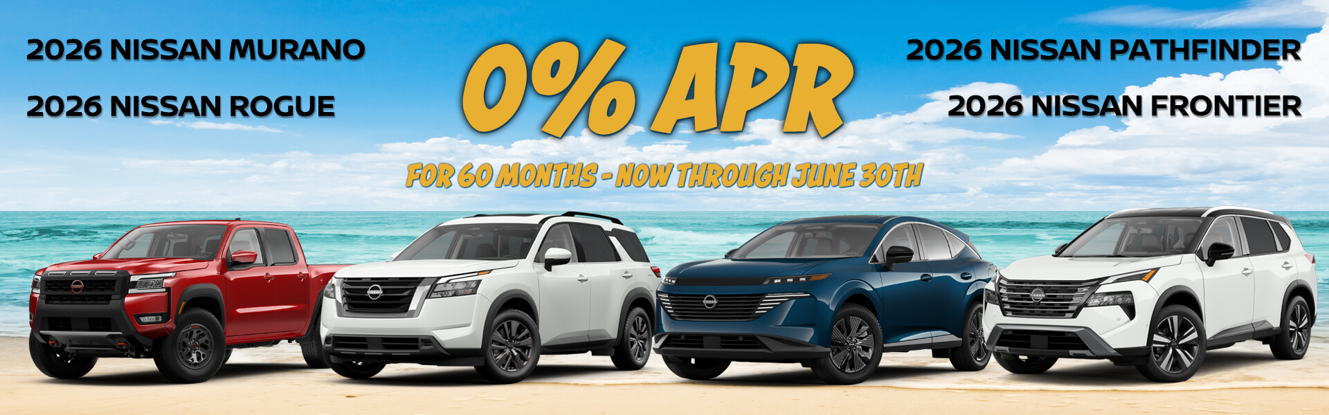 0% APR for 60 months now through June 30th 2026 on MY26 Rogue, MY26 Murano, MY26 Pathfinder, and MY26 Frontier (excluding S trim).