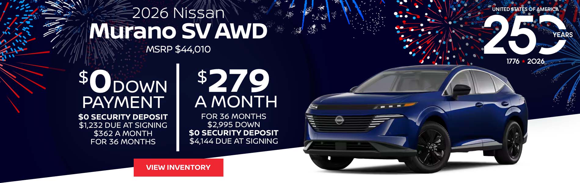 2026 Nissan Murano SV AWD Lease for $279 a month for 36 Months + taxes and fees $2,995 Down - $0 security deposit, $4,144 Due At Signing $0 Down - $0 security deposit, $1,232 Due At Signing $362 a month for 36 Months + taxes and fees* MSRP $44,010