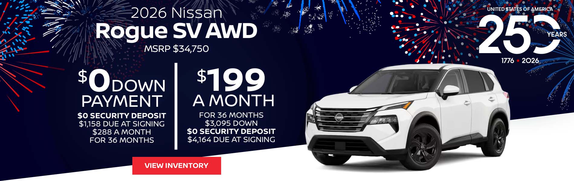 2026 Nissan Rogue SV AWD Lease for $199 a month for 36 Months + taxes and fees* $3,095 Down - $0 security deposit, $4,164 Due At Signing $0 Down - $0 security deposit, $1,158 Due At Signing $288 a month for 36 Months + taxes and fees* MSRP $34,750