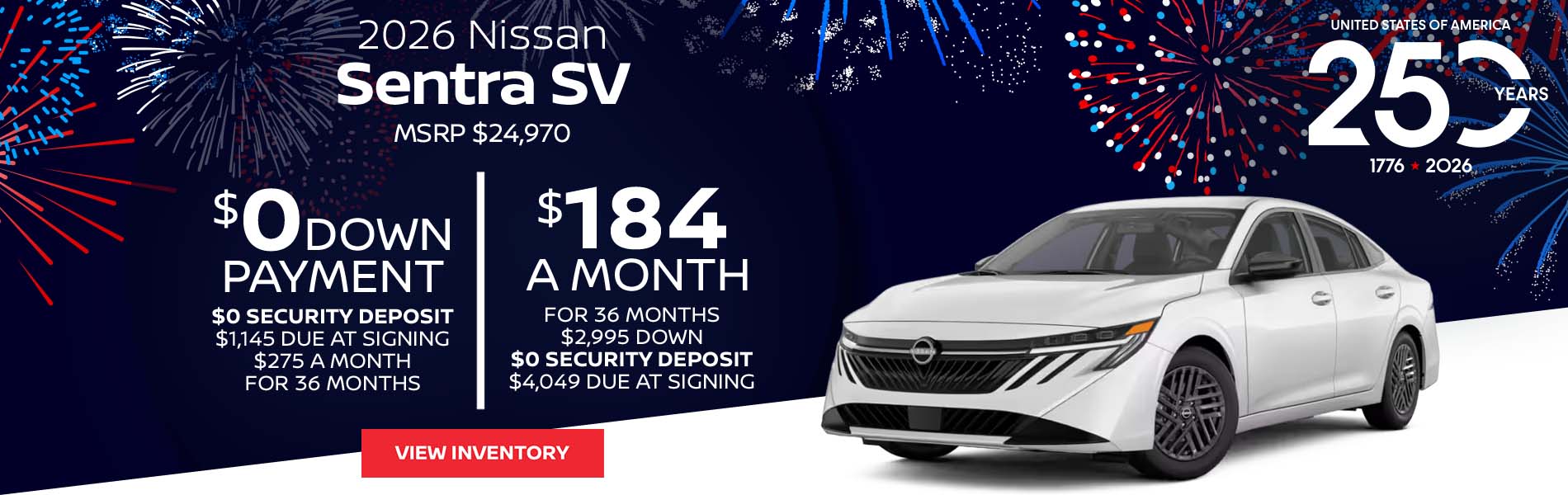2026 Nissan Sentra SV Lease for $184 a month for 36 Months + taxes and fees* $2,995 Down - $0 security deposit, $4,049 Due At Signing $0 Down - $0 security deposit, $1,145 Due At Signing $275 a month for 36 Months + taxes and fees* MSRP $24,970