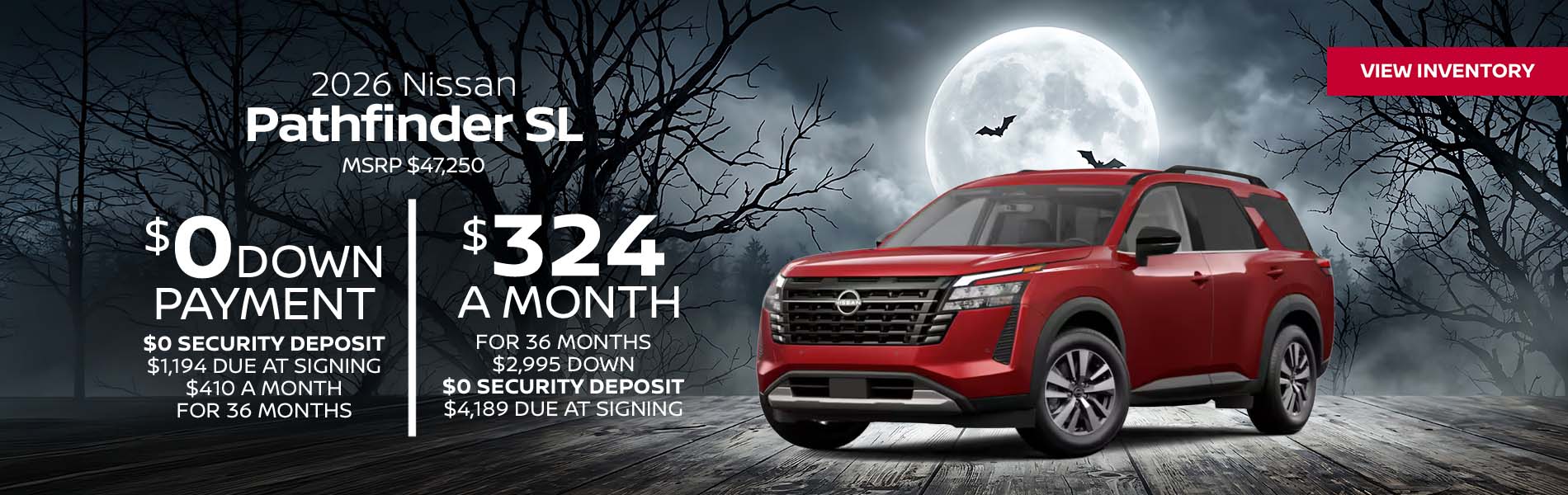 2026 Nissan Pathfinder SL Lease for $324 a month for 36 Months + taxes and fees* $2,995 Down - $0 security deposit, $4,189 Due At Signing $0 Down - $0 security deposit, $1,194 Due At Signing $410 a month for 36 Months + taxes and fees* MSRP $47,250