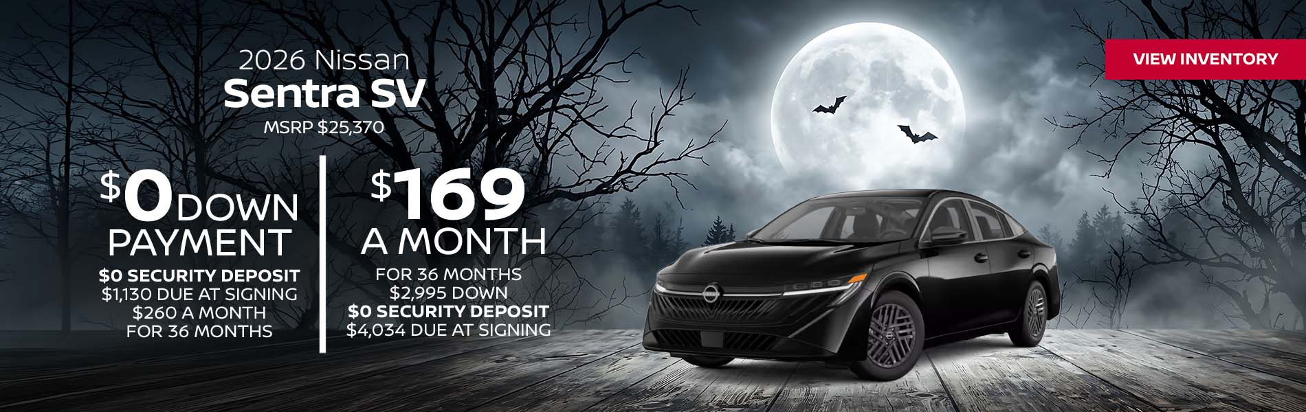 2026 Nissan Sentra SV Lease for $169 a month for 36 Months + taxes and fees* $2,995 Down - $0 security deposit, $4,034 Due At Signing $0 Down - $0 security deposit, $1,130 Due At Signing $260 a month for 36 Months + taxes and fees* MSRP $25,370