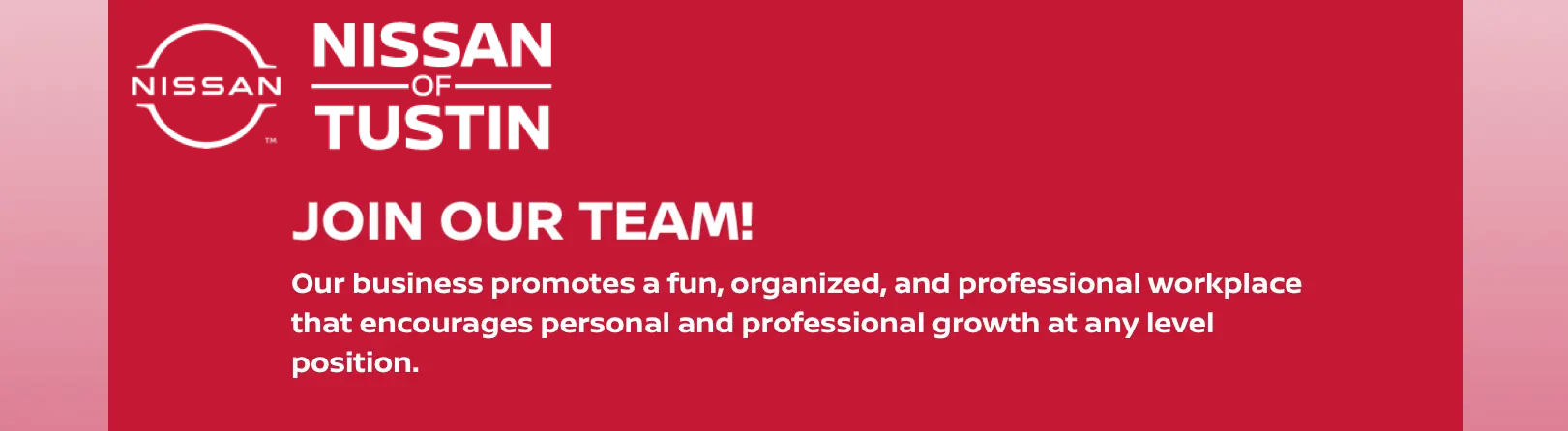 Join Our Team! Our business promotes a fun, orgnaized, and professional workplace that encourages personal and professional growth at any level postion