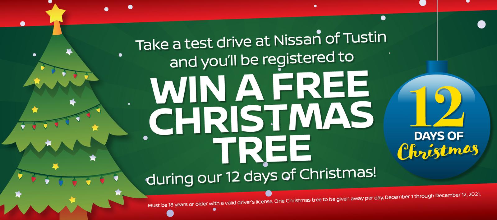 Take a test drive at Nissan of Tustin and you'll be registere to WIN A FREE CHRISTMAS TREE during our 12 days of Christmas!