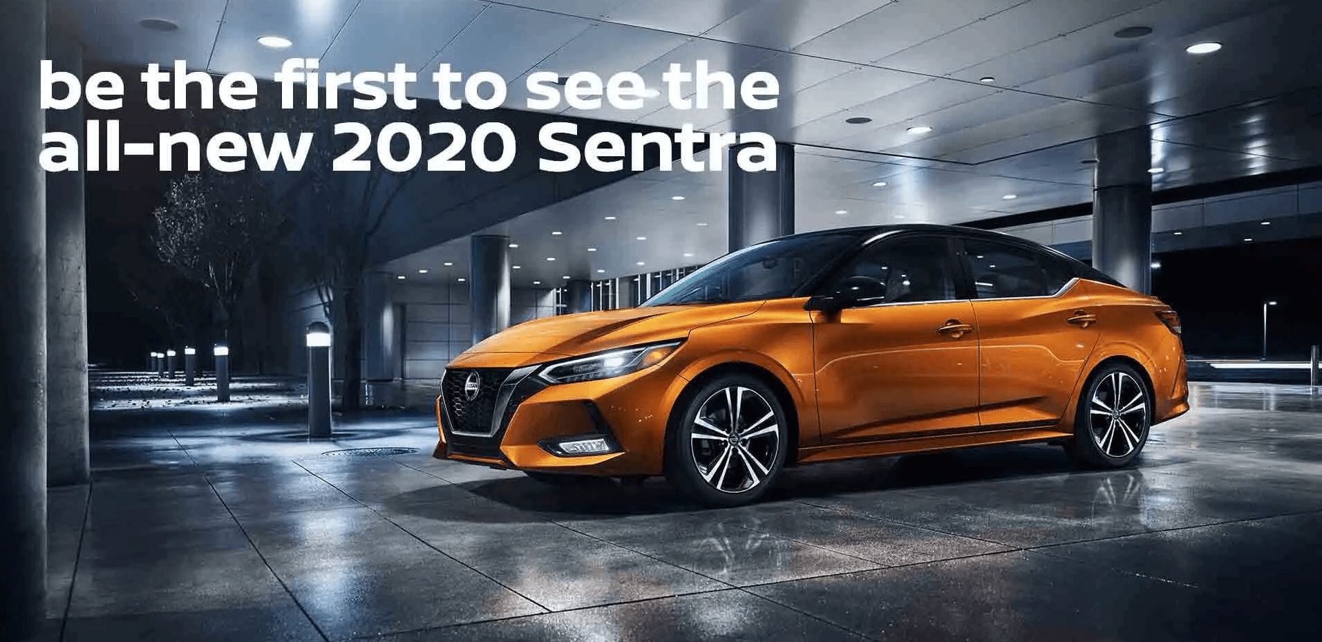 be the first to see the all-new 2020 Sentra