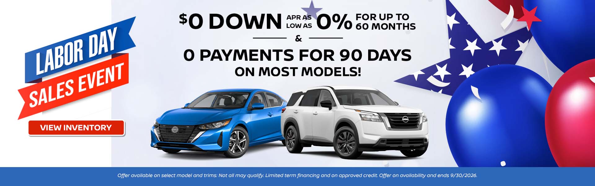 $0 Down, APR as low as 0% Up to 60 months, and 0 Payments for 90 days on most models!