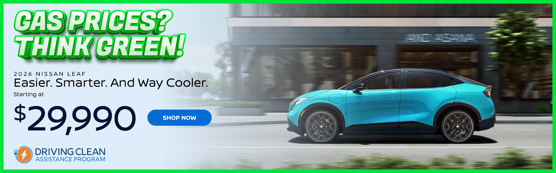 Gas Prices? Think Green! 2026 Nissan Leaf Easier. Smarter. And Way Cooler. Starting at $29,990