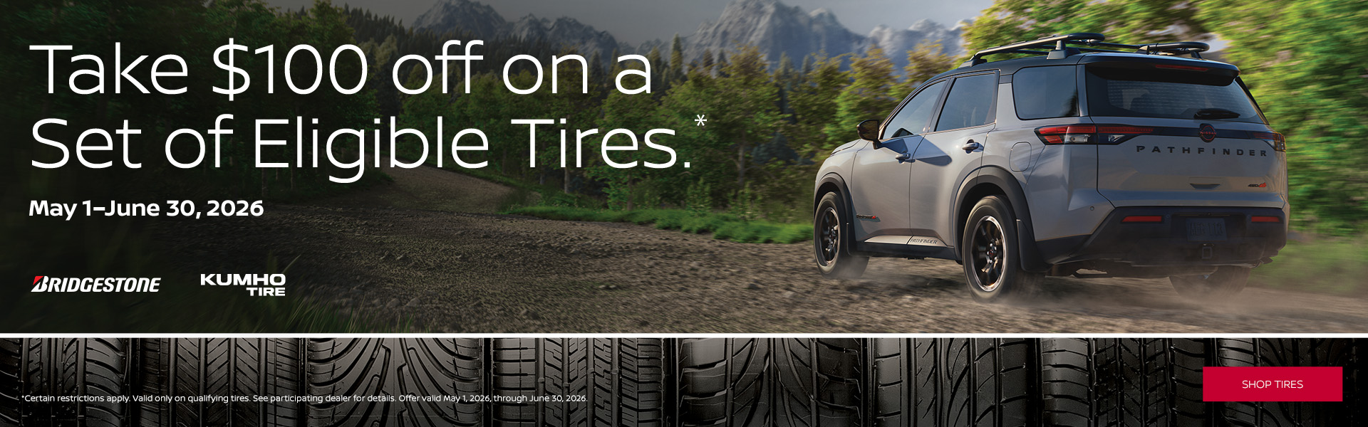 Take $100 off on a set of eligible tires. May 1 - June 30, 2026