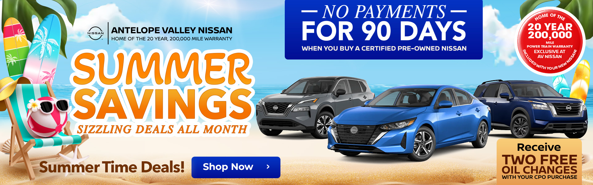 SUMMER SAVINGS! SIZZLING DEALS ALL MONTH Get Two Free Oil Changes with your CPO purchase MAKE NO PAYMENTS FOR 90 DAYS WHEN YOU BUY A CERTIFIED PRE-OWNED NISSAN!