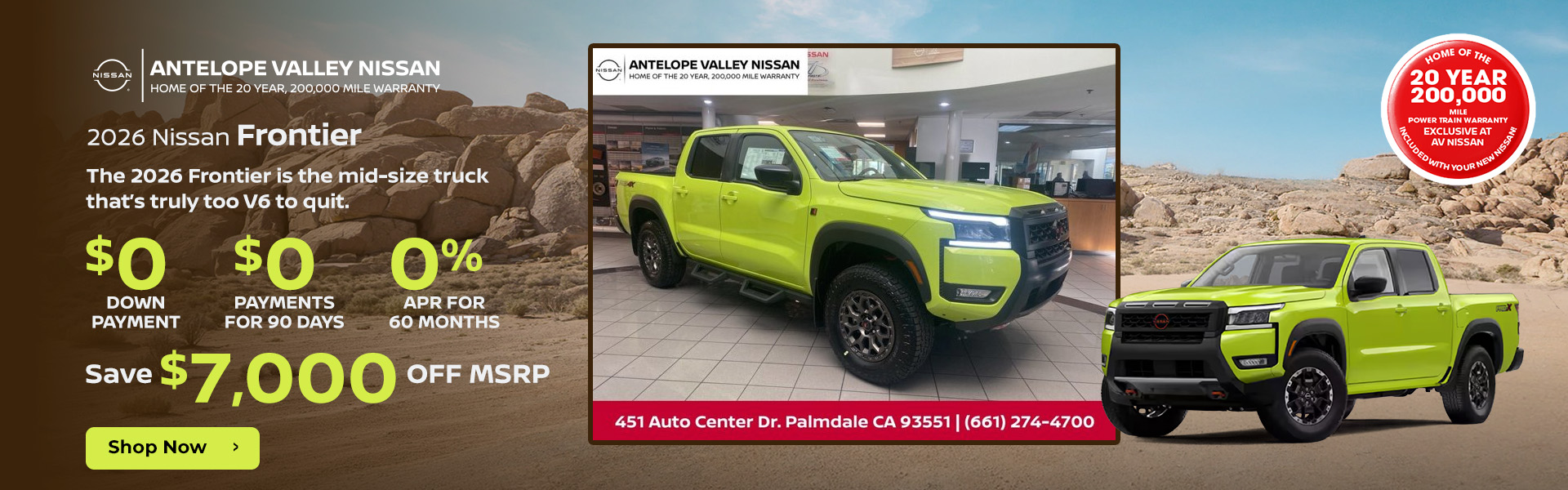 2026 Nissan Frontier The 2026 Frontier is the mid-size truck that’s truly too V6 to quit. 0 down payment 0 payments for 90 days 0% APR for 60 months Save $7,000 OFF MSRP