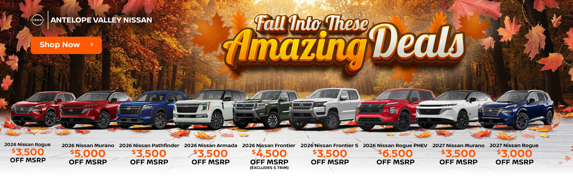2026 Nissan Rogue - $3,500 OFF MSRP! 2026 Nissan Murano - $5,000 OFF MSRP! 2026 Nissan Pathfinder - $3,500 OFF MSRP! 2026 Nissan Armada - $3,500 OFF MSRP! 2026 Nissan Frontier (Excludes S trim) - $4,500 OFF MSRP! 2026 Nissan Frontier S - $3,500 OFF MSRP! 2026 Nissan Rogue PHEV - $6,500 OFF MSRP! 2027 Nissan Murano - $3,500 OFF MSRP! 2027 Nissan Rogue - $3,000 OFF MSRP!