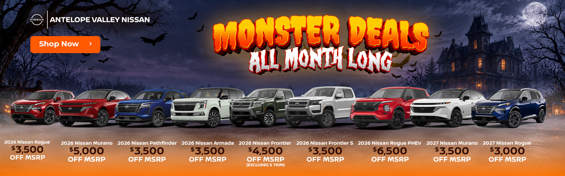 2026 Nissan Rogue - $3,500 OFF MSRP! 2026 Nissan Murano - $5,000 OFF MSRP! 2026 Nissan Pathfinder - $3,500 OFF MSRP! 2026 Nissan Armada - $3,500 OFF MSRP! 2026 Nissan Frontier (Excludes S trim) - $4,500 OFF MSRP! 2026 Nissan Frontier S - $3,500 OFF MSRP! 2026 Nissan Rogue PHEV - $6,500 OFF MSRP! 2027 Nissan Murano - $3,500 OFF MSRP! 2027 Nissan Rogue - $3,000 OFF MSRP!