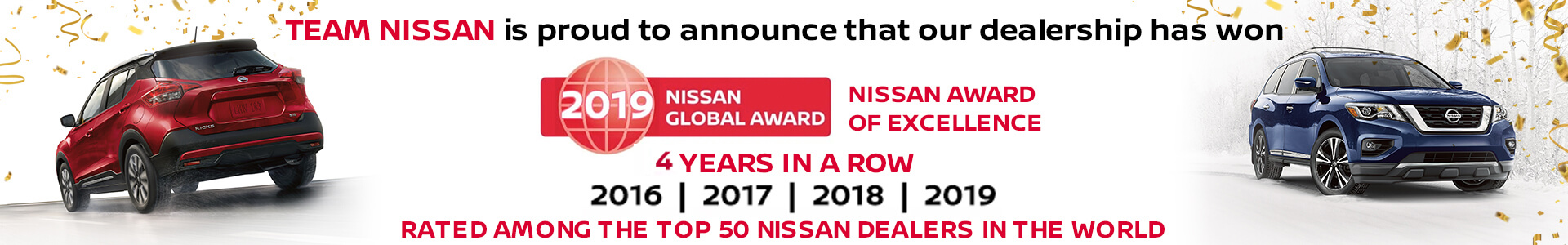 Team Nissan is proud to announce that our dealership has won 2019 Nissan Global Award Nissan Award of Excellence 3 years in a row