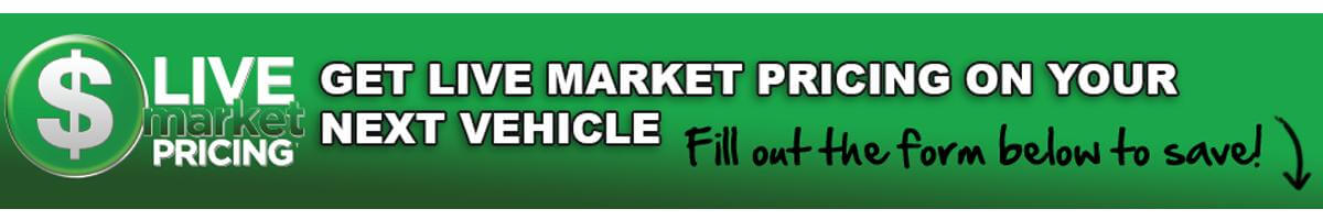 Get Live Market Pricing on your next vehicle - fill out the form below to save