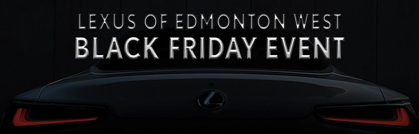 Black Friday Event at Lexus of Edmonton Black Friday Event at Lexus of Edmonton