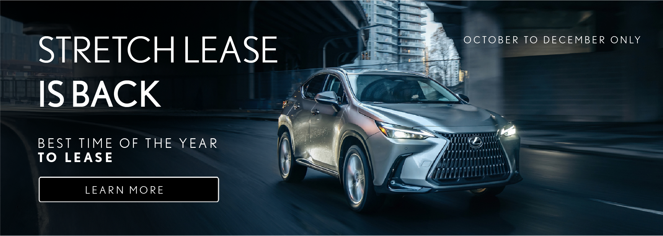 STRETCH LEASE OCTOBER TO DECEMBER ONLY IS BACK