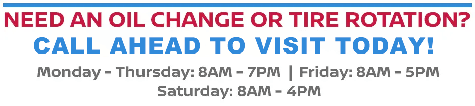 Need an oil change or tire rotation? Call Ahead to visit today!