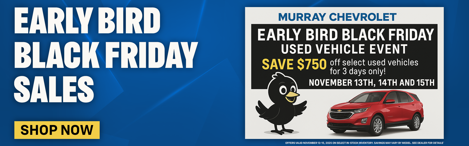 Murray Chevrolet Early Bird Black Friday Used Vehicle Event – Save $750 off select used vehicles for 3 days only, November 13th, 14th, and 15th, 2025. Image shows a cartoon black bird beside a red Chevrolet SUV with a yellow ‘Shop Now’ button.