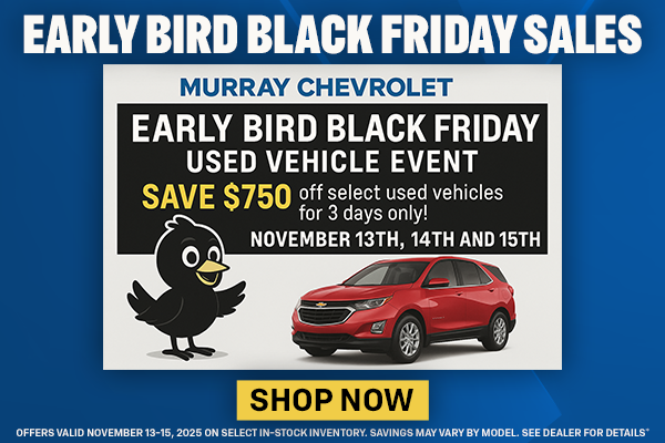 Murray Chevrolet Early Bird Black Friday Used Vehicle Event – Save $750 off select used vehicles for 3 days only, November 13th, 14th, and 15th, 2025. Image shows a cartoon black bird beside a red Chevrolet SUV with a yellow ‘Shop Now’ button.