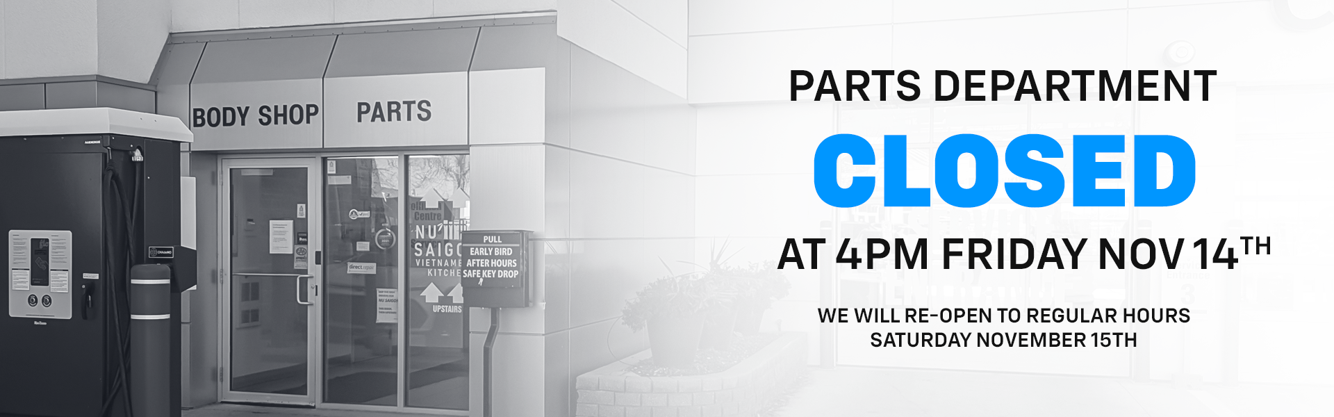image of parts department entry with the text. Parts department closed at 4pm friday november 14th and will re-open with regular hours on Saturday the 15th