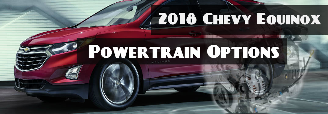 2018 Chevy Equinox Powertrain Options