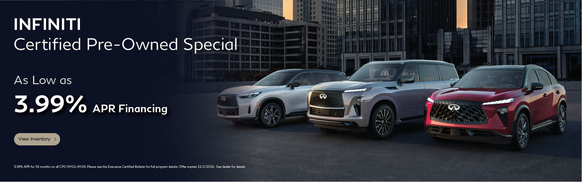 INFINITI CPO As low as 3.99% APR financing for up to 36 months