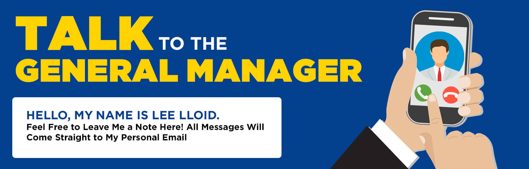 Talk to the General Manager - Hello, My name is Lee Lloid. Feel free to leave me a note here! All Mesages Will Come Straight to my personal email