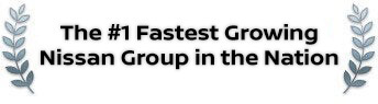 The #1 Fastest Growing Nissan Group in the Nation