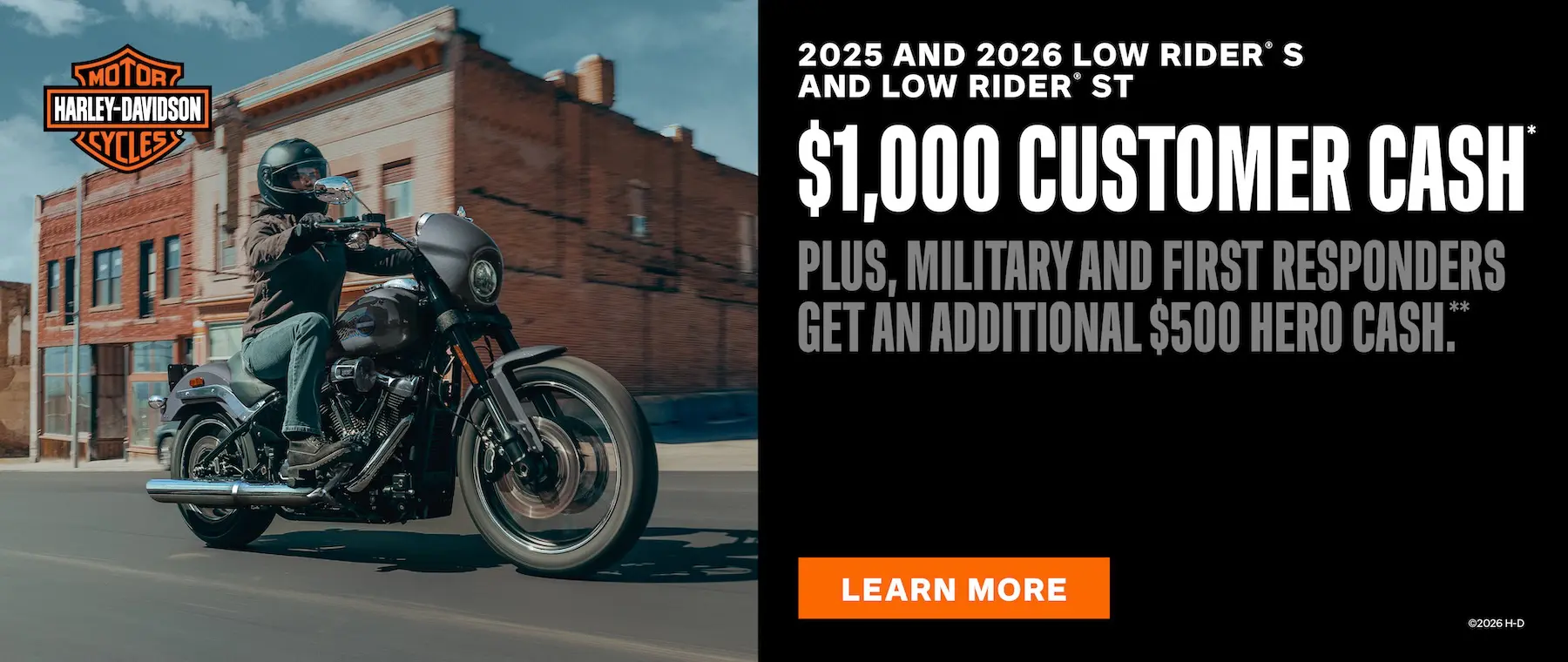 2025 AND 2026 LOW RIDER° S AND LOW RIDER® ST $1,000 CUSTOMER CASH PLUS, MILITARY AND FIRST RESPONDERS GET AN ADDITIONAL $500 HERO CASH.*