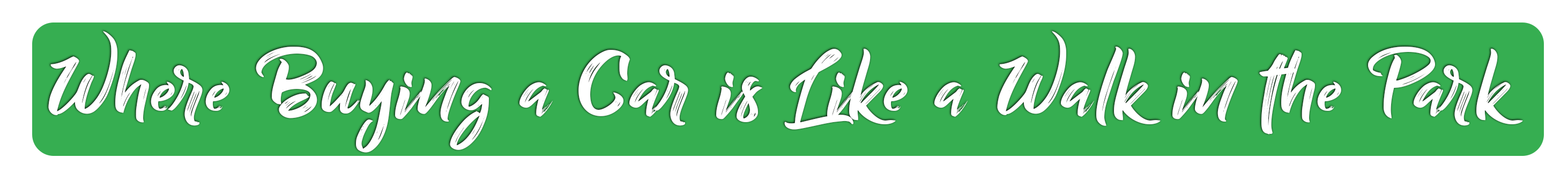 Where Buying a Car, is like a Walk in the Park.