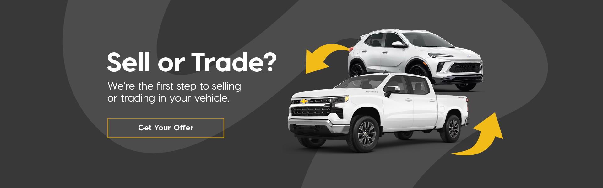 Gray banner with white text saying ‘Sell or Trade?’ beside two white Chevy and Buick vehicles with arrow graphics with a "Get Your Offer" Button