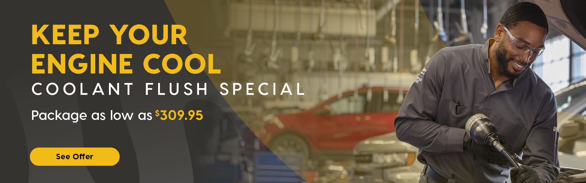A Horizontal promotional banner featuring a mechanic inspecting a vehicle engine with the hood open. The mechanic is wearing safety glasses and a grey uniform. The vehicle is inside a service center. Headline: "Keep Your Engine Cool" Coolant Flush Special Package as low as $309.95