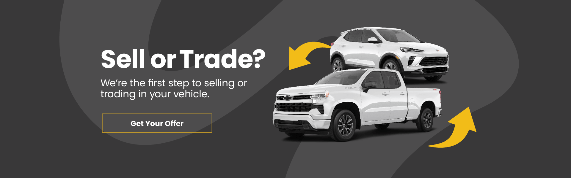 Gray banner with white text saying ‘Sell or Trade?’ beside two white Chevy and Buick vehicles with arrow graphics with a "Get Your Offer" Button