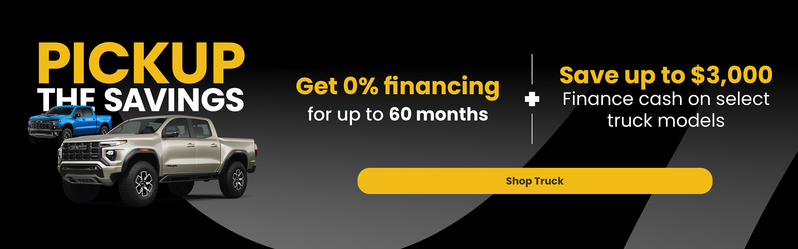Pickup the Savings Financing as low as 0% for 60 months + save up to $3000 finance cash